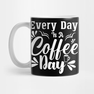 Every Day is Coffee Day Mug